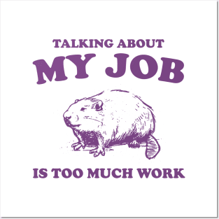 Talking About My Job Is Too Much Work Shirt, Funny Capybara Meme Posters and Art